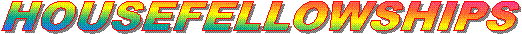 HOUSEFELLOWSHIPS